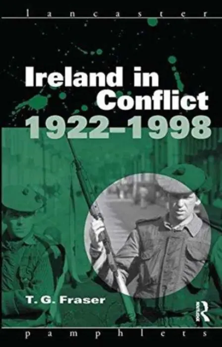 Ireland in Conflict 1922-1998 - Fraser, T.G.