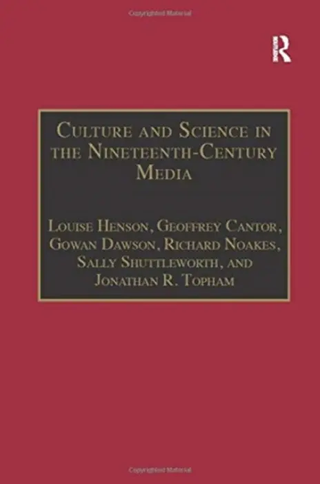 Culture and Science in the Nineteenth-Century Media - Henson, Louise a Cantor, Geoffrey a Dawson, Gowan a Noakes, Richard a Shuttleworth, Sally a Topham, Jonathan R.
