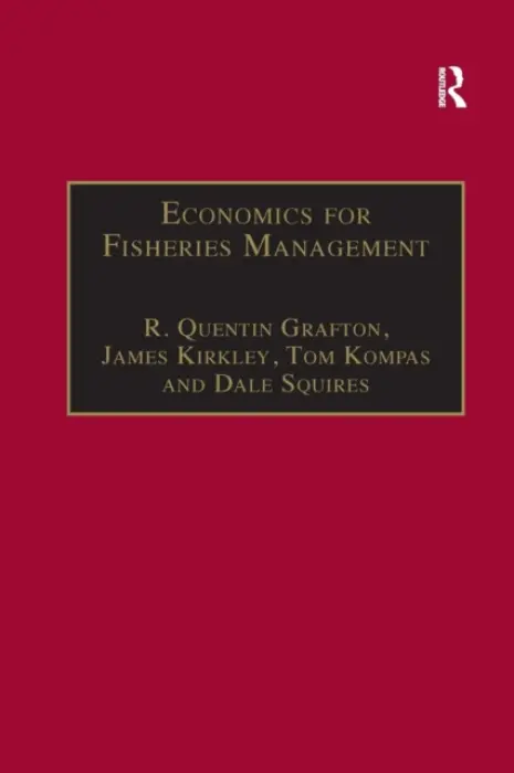 Economics for Fisheries Management - Grafton, R. Quentin a Kirkley, James a Squires, Dale