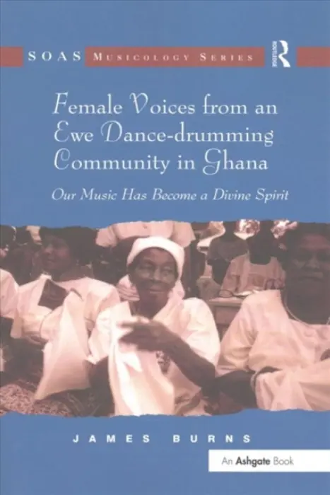 Female Voices from an Ewe Dance-drumming Community in Ghana - Burns, James
