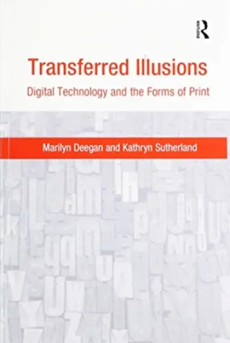 Transferred Illusions - Deegan, Marilyn (King's College London, UK) a Sutherland, Kathryn (St. Annes College, University of Oxford, UK)