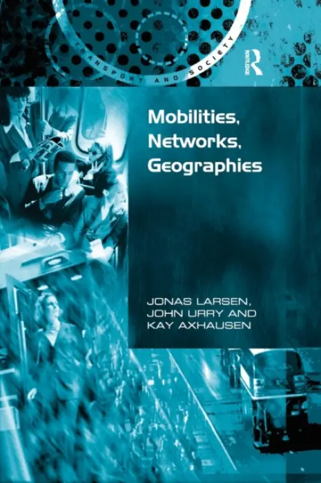 Mobilities, Networks, Geographies - Larsen, Jonas a Urry, John