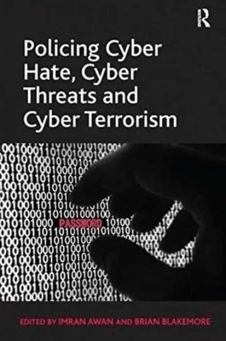 Policing Cyber Hate, Cyber Threats and Cyber Terrorism - Blakemore, Brian