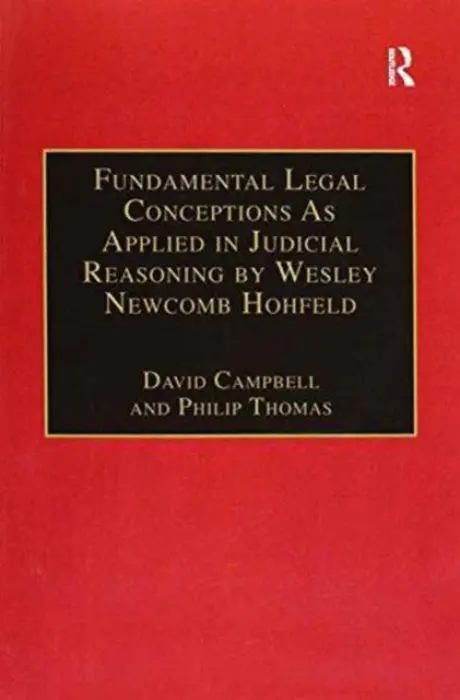 Fundamental Legal Conceptions As Applied in Judicial Reasoning by Wesley Newcomb Hohfeld - Campbell, David a Thomas, Philip