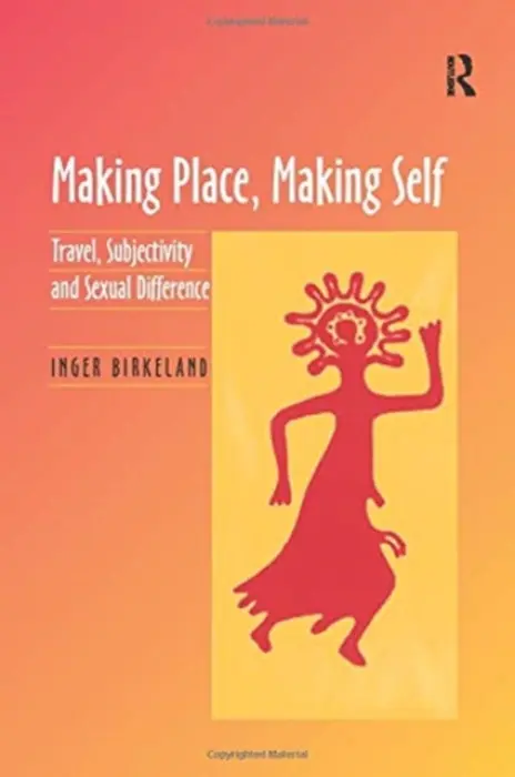 Making Place, Making Self - Birkeland, Inger