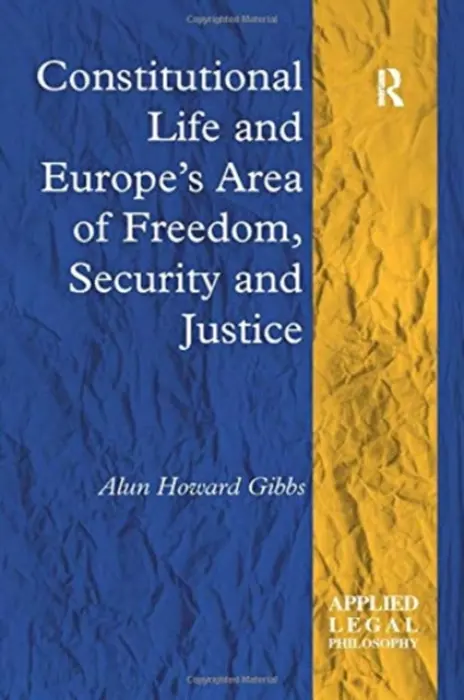 Constitutional Life and Europe's Area of Freedom, Security and Justice - Gibbs, Alun Howard