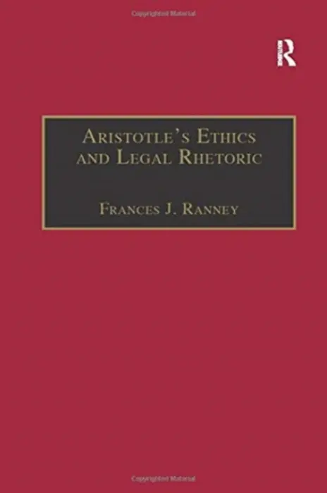 Aristotle's Ethics and Legal Rhetoric - Ranney, Frances J.
