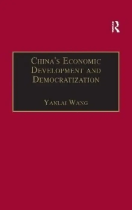 China's Economic Development and Democratization - Wang, Yanlai