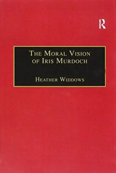 Moral Vision of Iris Murdoch - Widdows, Heather