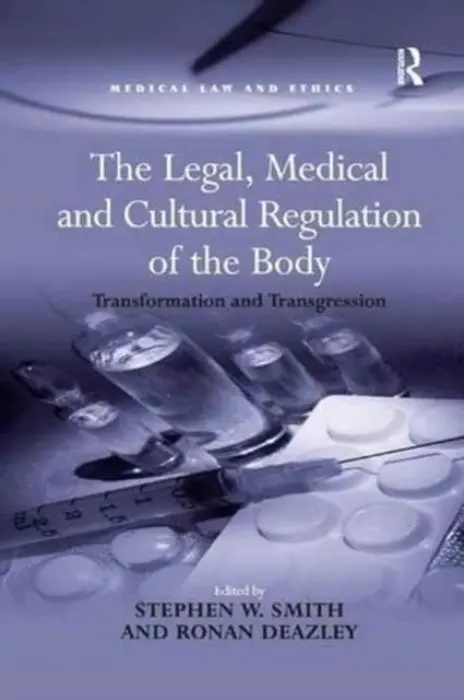 Legal, Medical and Cultural Regulation of the Body - Smith, Stephen W.
