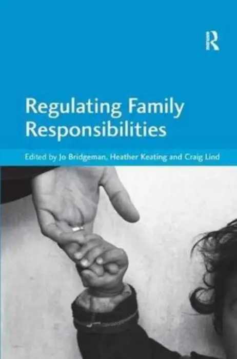 Regulating Family Responsibilities - Bridgeman, Jo