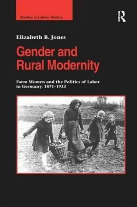 Gender and Rural Modernity - Jones, Elizabeth B.