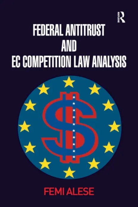 Federal Antitrust and EC Competition Law Analysis - Alese, Femi