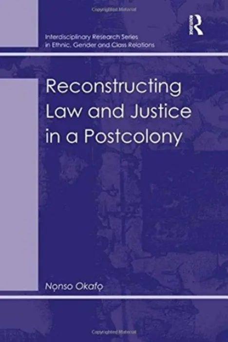 Reconstructing Law and Justice in a Postcolony - Okafo, Nonso