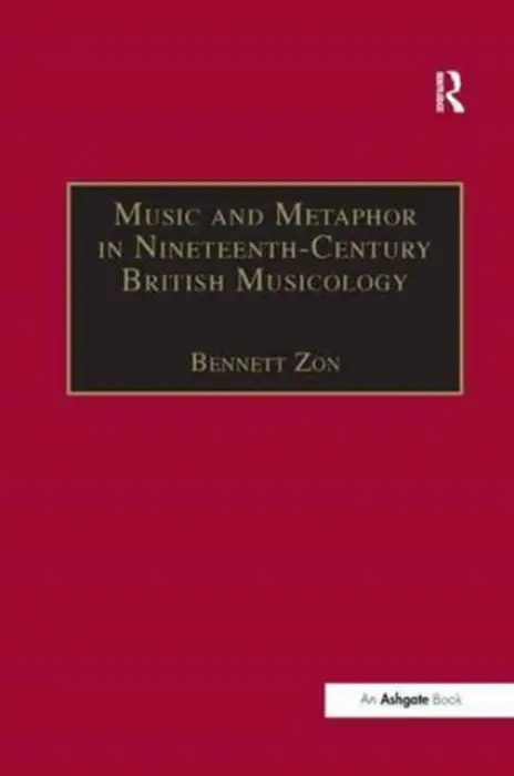 Music and Metaphor in Nineteenth-Century British Musicology - Zon, Bennett