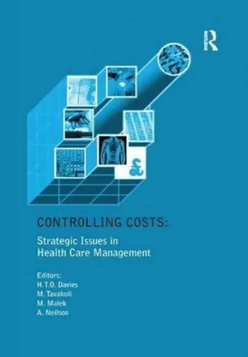 Controlling Costs: Strategic Issues in Health Care Management - Davies, Huw T.O. a Tavakoli, Manouche