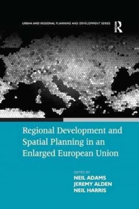 Regional Development and Spatial Planning in an Enlarged European Union - Adams, Neil
