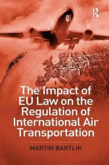 Impact of EU Law on the Regulation of International Air Transportation - Bartlik, Martin