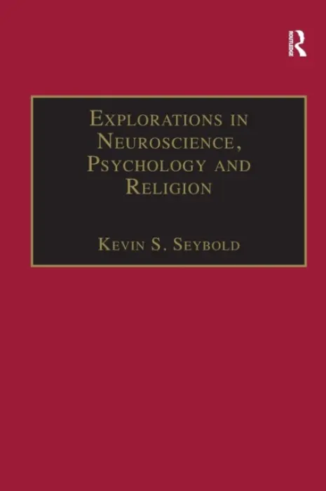 Explorations in Neuroscience, Psychology and Religion - Seybold, Kevin S.