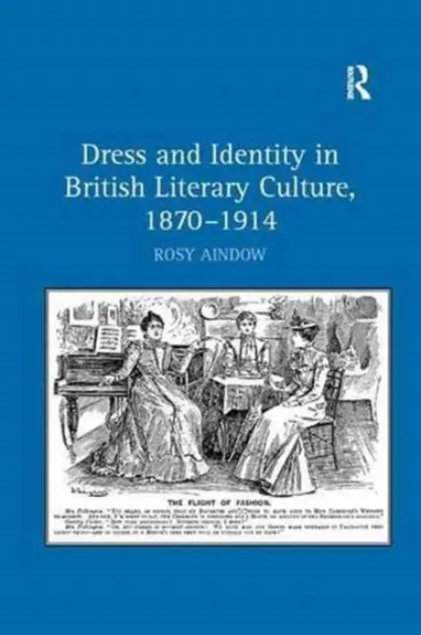 Dress and Identity in British Literary Culture, 1870-1914 - Aindow, Rosy