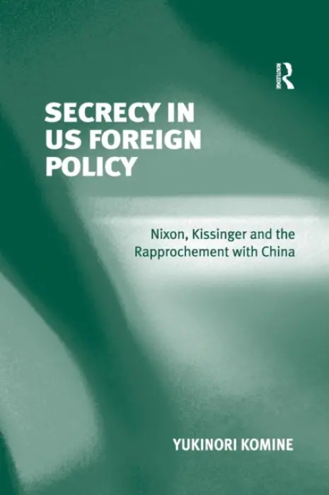 Secrecy in US Foreign Policy - Komine, Yukinori