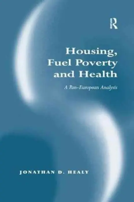 Housing, Fuel Poverty and Health - Healy, Jonathan D.