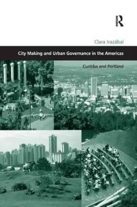 City Making and Urban Governance in the Americas - Irazabal, Clara