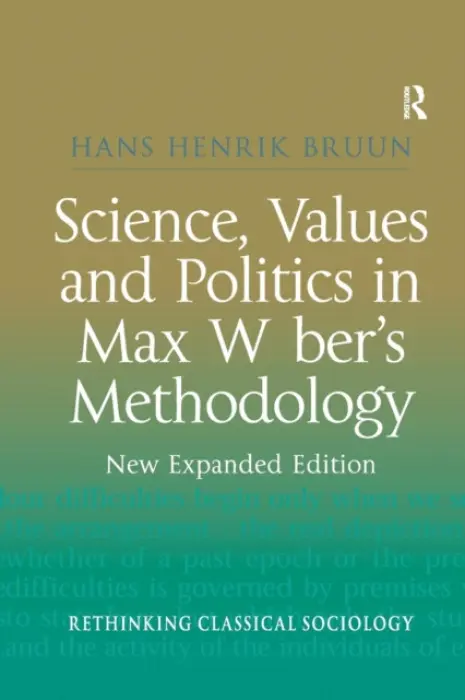 Science, Values and Politics in Max Weber's Methodology - Bruun, Hans Henrik
