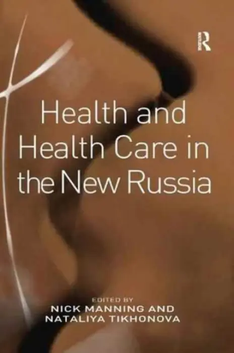 Health and Health Care in the New Russia - Tikhonova, Nataliya