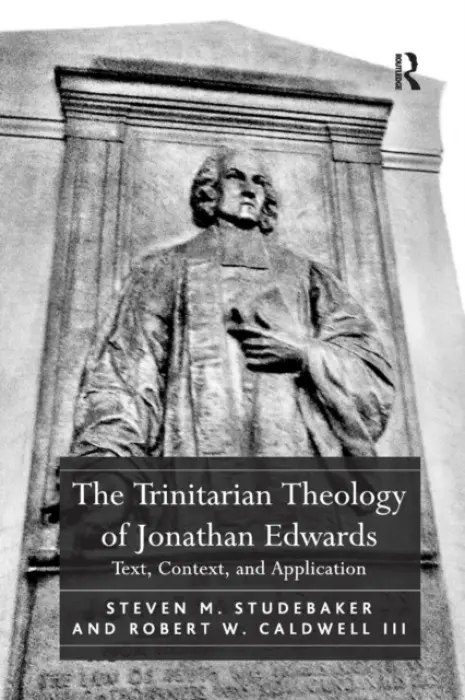 Trinitarian Theology of Jonathan Edwards - Studebaker, Steven M. a Iii, Robert W. Caldwell