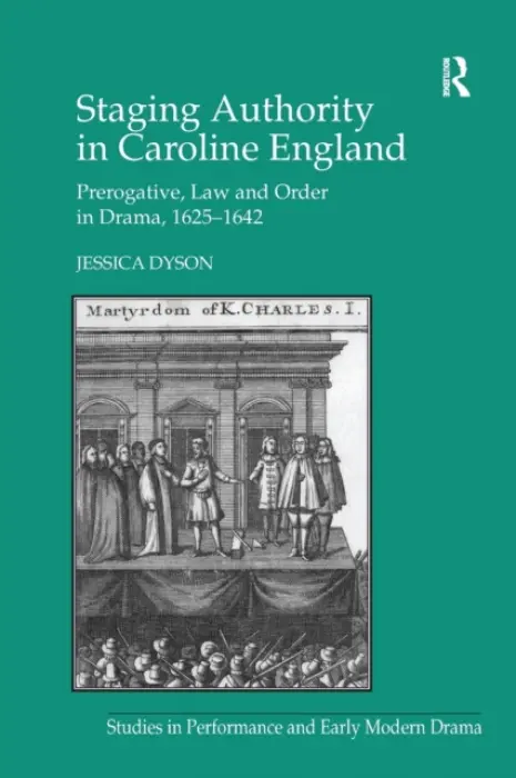 Staging Authority in Caroline England - Dyson, Jessica