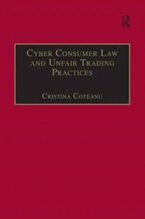 Cyber Consumer Law and Unfair Trading Practices - Coteanu, Cristina