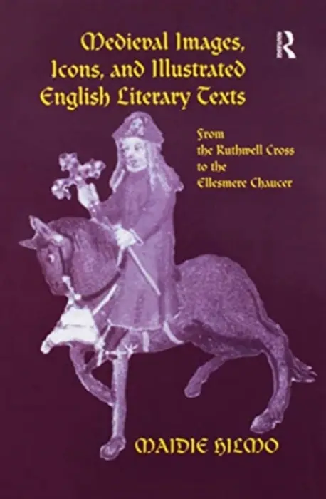 Medieval Images, Icons, and Illustrated English Literary Texts - Hilmo, Maidie