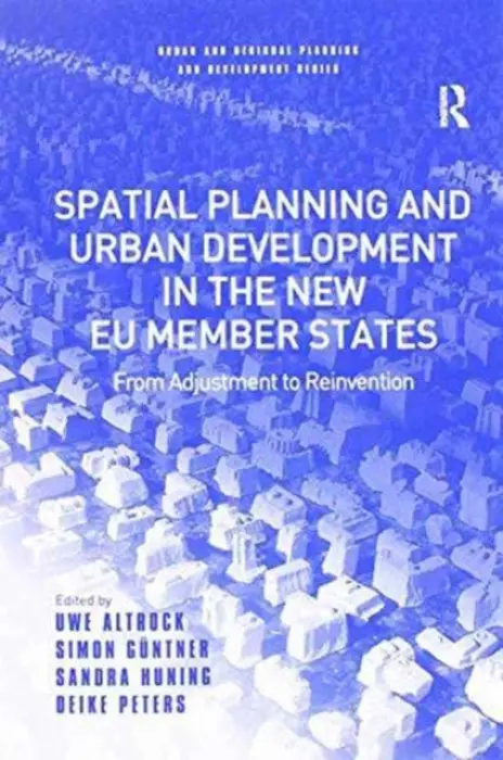 Spatial Planning and Urban Development in the New EU Member States - Altrock, Uwe a Guntner, Simon