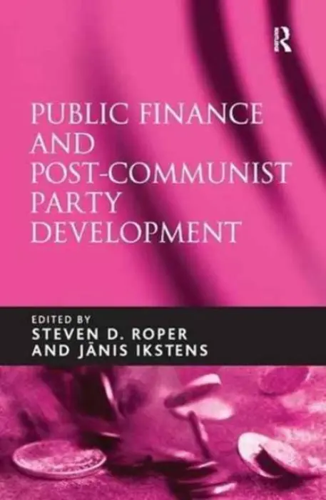 Public Finance and Post-Communist Party Development - Ikstens, Janis
