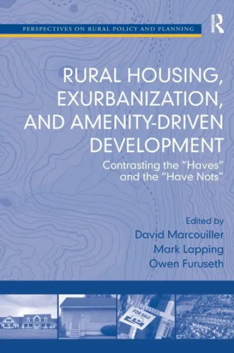 Rural Housing, Exurbanization, and Amenity-Driven Development - Lapping, Mark