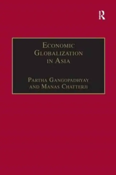 Economic Globalization in Asia - Chatterji, Manas