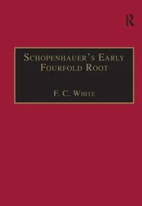 Schopenhauer's Early Fourfold Root - White, F. C.