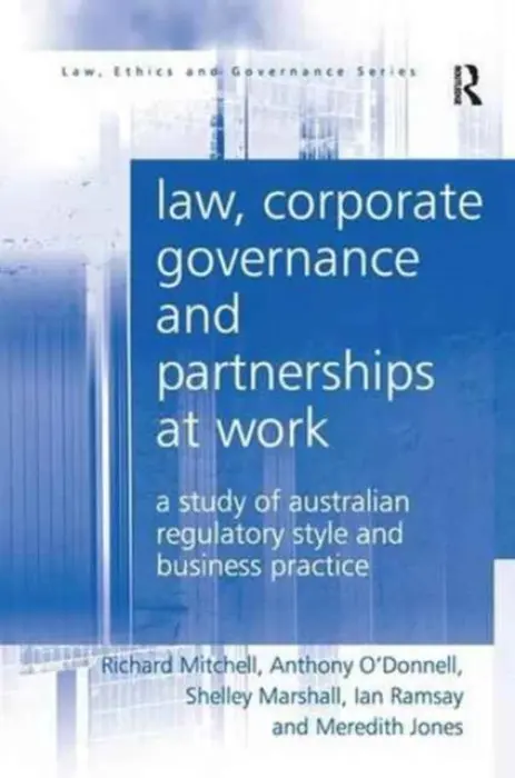 Law, Corporate Governance and Partnerships at Work - Mitchell, Richard a O'Donnell, Anthony a Marshall, Shelley (Monash University, Australia) a Ramsay, Ian a Jones, Meredith