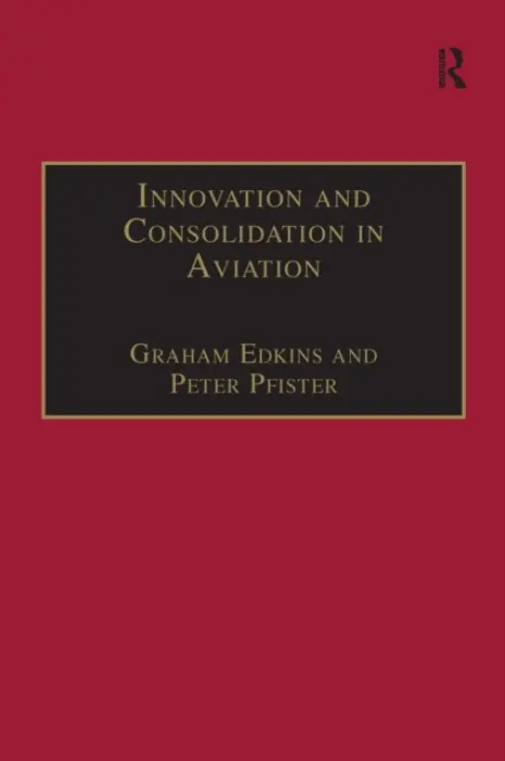 Innovation and Consolidation in Aviation - Pfister, Peter