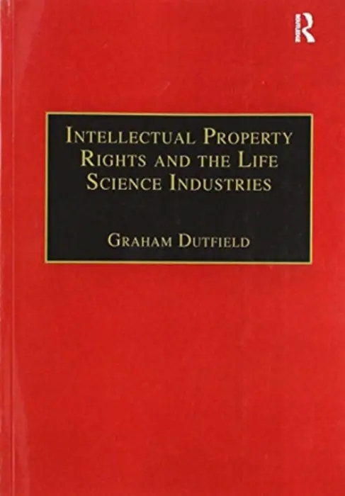 Intellectual Property Rights and the Life Science Industries - Dutfield, Graham