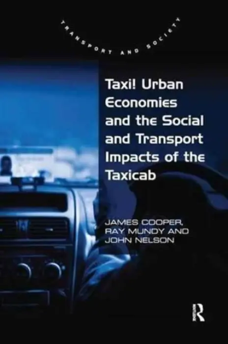 Taxi! Urban Economies and the Social and Transport Impacts of the Taxicab - Cooper, James a Mundy, Ray