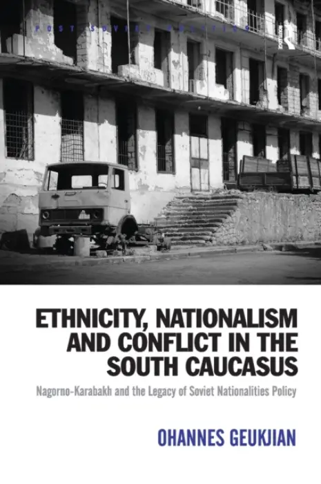 Ethnicity, Nationalism and Conflict in the South Caucasus - Geukjian, Ohannes