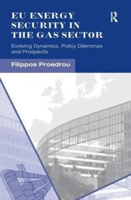 EU Energy Security in the Gas Sector - Proedrou, Filippos