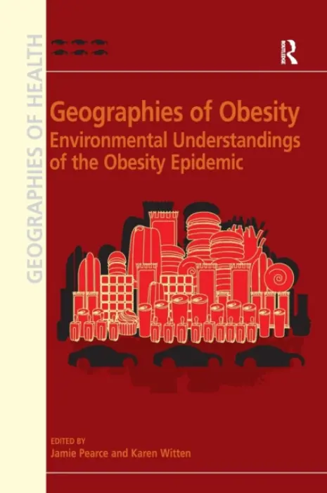 Geographies of Obesity - Witten, Karen