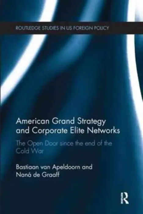 American Grand Strategy and Corporate Elite Networks - Van Apeldoorn, Bastiaan (University of Amsterdam, Netherlands.) a de Graaff, Nana (VU University Amsterdam, the Netherlands)