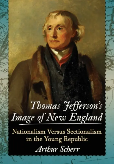 Thomas Jefferson's Image of New England - Scherr, Arthur
