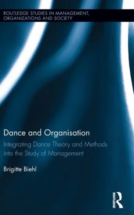 Dance and Organization - Biehl, Brigitte (Professor at BSP Business School Berlin Potsdam, Germany)