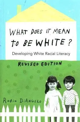 What Does It Mean to Be White? - DiAngelo, Robin