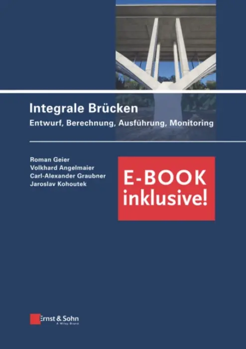 Integrale Brucken: Entwurf, Berechnung, Ausfuhrung, Monitoring (E-Book inclusive!) - Geier, Roman a Angelmaier, Volkhard a Graubner, Carl-Alexander (Darmstadt, Frankfurt/Main und Neu-Isenburg) a Kohoutek, Jaroslav